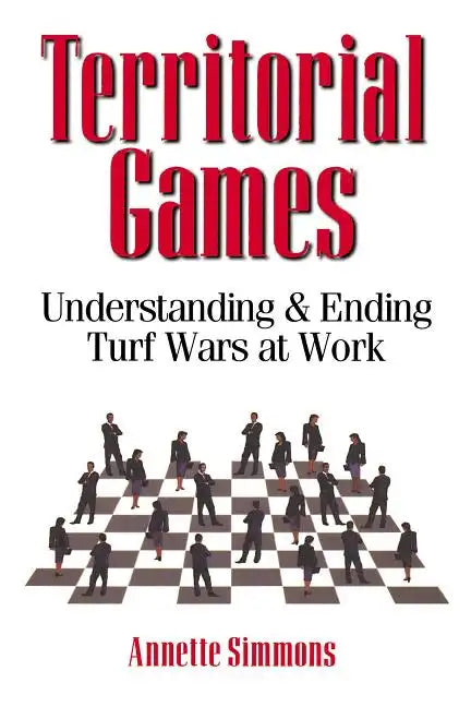 Territorial Games: Understanding and Ending Turf Wars at Work - Paperback