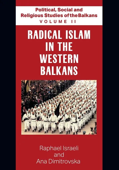 Political, Social and Religious Studies of the Balkans - Volume II - Radical Islam in the Western Balkans - Paperback