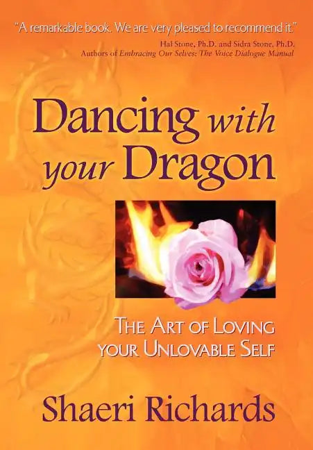 Dancing with Your Dragon: The Art of Loving Your Unlovable Self - Paperback