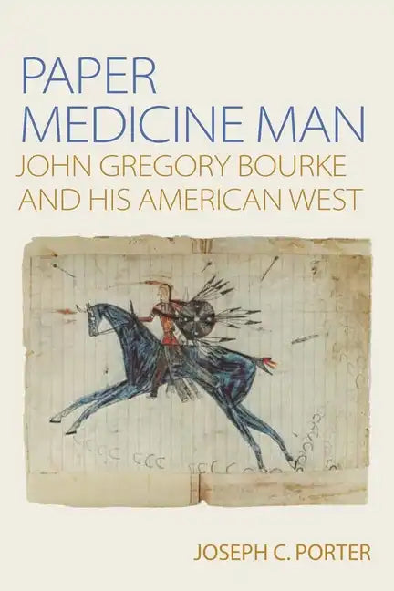 Paper Medicine Man: John Gregory Bourke and His American West - Paperback