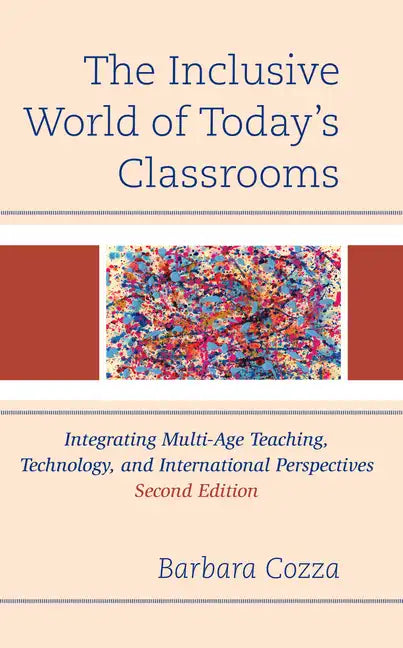 The Inclusive World of Today's Classrooms: Integrating Multi-Age Teaching, Technology, and International Perspectives - Paperback