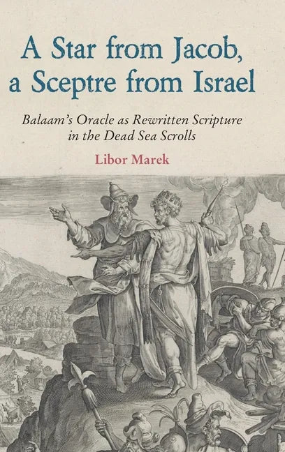 A Star from Jacob, a Sceptre from Israel: Balaam's Oracle as Rewritten Scripture in the Dead Sea Scrolls - Hardcover