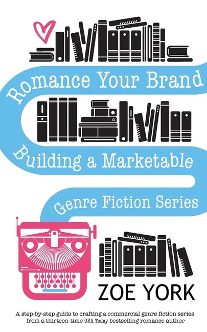 Romance Your Brand: Building a Marketable Genre Fiction Series - Paperback