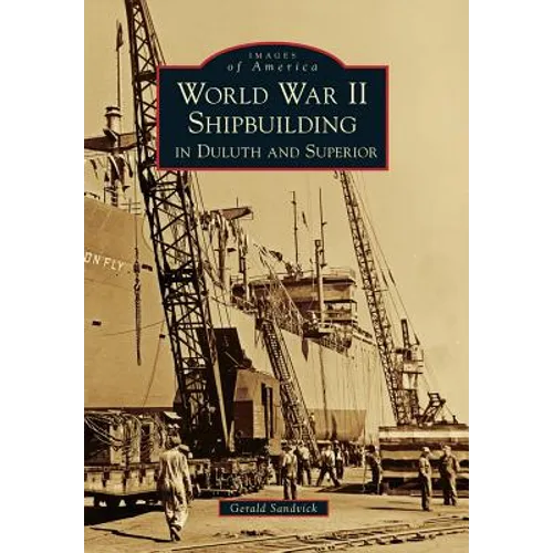 World War II Shipbuilding in Duluth and Superior - Paperback