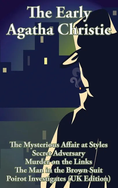 The Early Agatha Christie: The Mysterious Affair at Styles, Secret Adversary, Murder on the Links, The Man in the Brown Suit, and Ten Short Stori - Hardcover