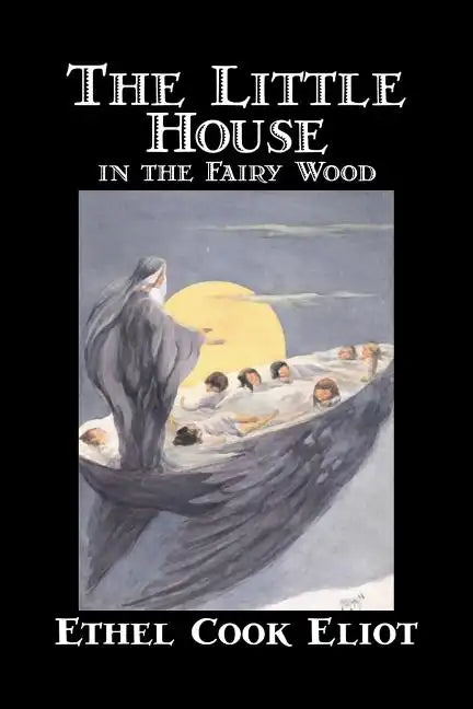 The Little House in the Fairy Wood by Ethel Cook Eliot, Fiction, Fantasy, Literary, Fairy Tales, Folk Tales, Legends & Mythology - Paperback