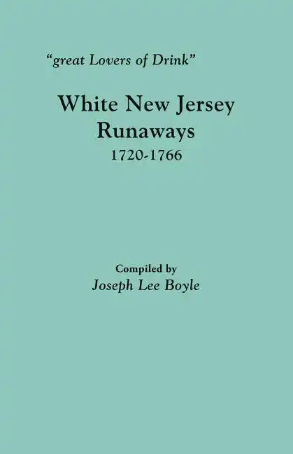Great Lovers of Drink: White New Jersey Runaways, 1720-1766 - Paperback