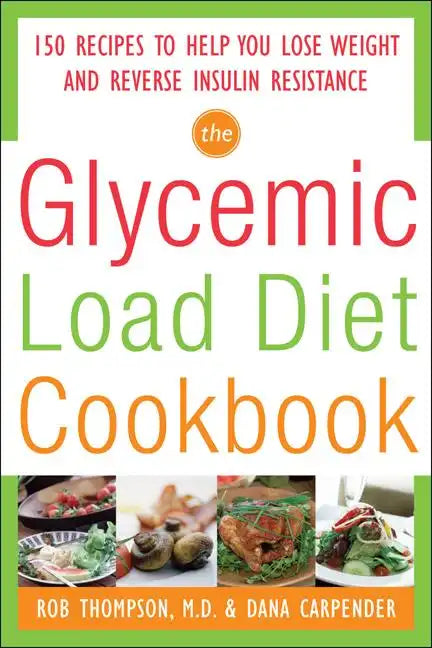 The Glycemic-Load Diet Cookbook: 150 Recipes to Help You Lose Weight and Reverse Insulin Resistance - Paperback