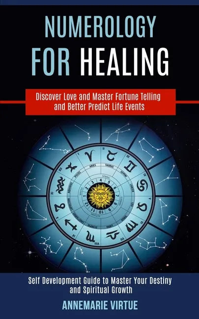 Numerology for Healing: Self Development Guide to Master Your Destiny and Spiritual Growth (Discover Love and Master Fortune Telling and Bette - Paperback