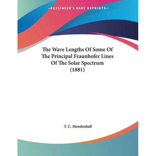 The Wave Lengths Of Some Of The Principal Fraunhofer Lines Of The Solar Spectrum (1881) - Paperback