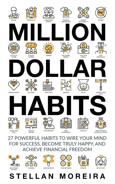 Million Dollar Habits: 27 Powerful Habits to Wire Your Mind For Success, Become Truly Happy, and Achieve Financial Freedom - Paperback