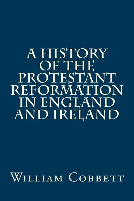 A History of the Protestant Reformation in England and Ireland - Paperback