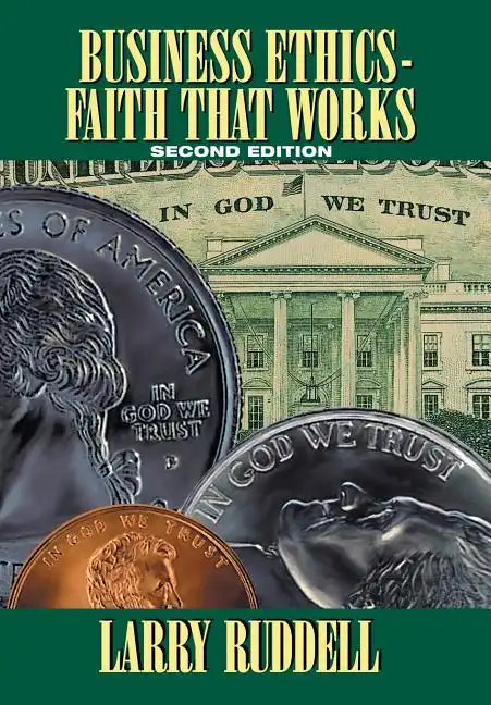 Business Ethics - Faith That Works, 2nd Edition: Leading Your Company to Long-Term Success - Hardcover