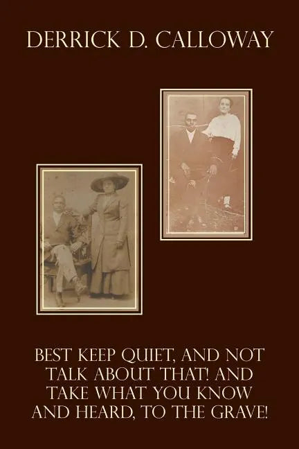 Best Keep Quiet, and Not Talk about That! and Take What You Know and Heard, to the Grave! - Paperback