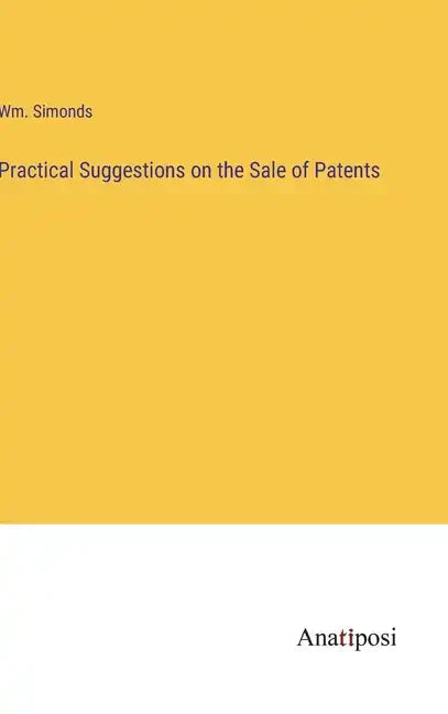 Practical Suggestions on the Sale of Patents - Hardcover