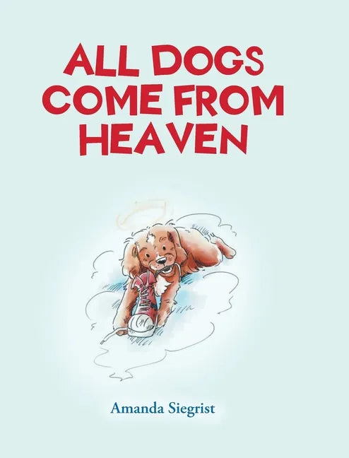 All Dogs come from HEAVEN - Hardcover