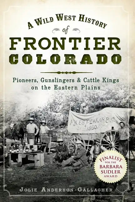 A Wild West History of Frontier Colorado: Pioneers, Gunslingers & Cattle Kings on the Eastern Plains - Paperback