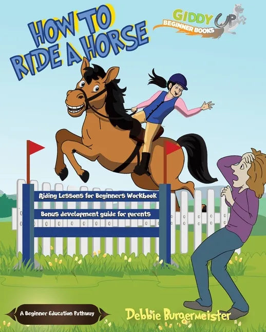How To Ride A Horse: Giddy Up Beginner Books (2): Riding Lessons for Beginners - Paperback