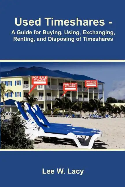 Used Timeshares: A Guide to Buying, Using, Exchanging, Renting, and Disposing of Timeshares - Paperback