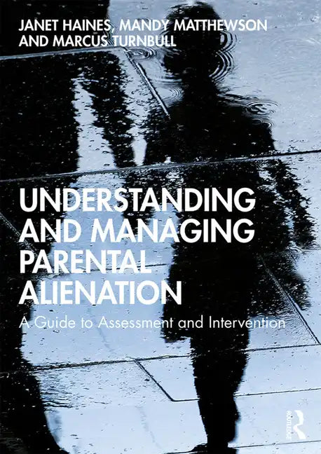 Understanding and Managing Parental Alienation: A Guide to Assessment and Intervention - Paperback