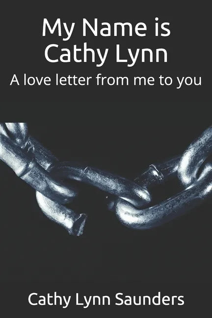 My Name is Cathy Lynn: A love letter from me to you - Paperback