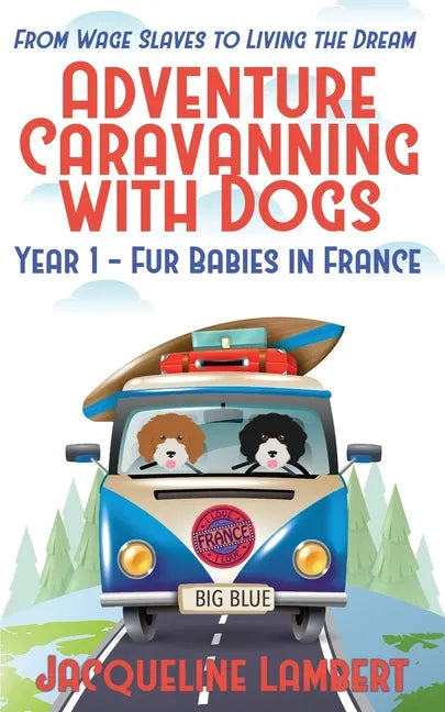 Year 1 - Fur Babies in France: From Wage Slaves to Living the Dream - Paperback