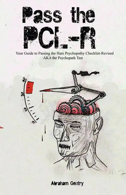 Pass The PCL-R: Your guide to Passing the Hare Psychopathy Checklist-Revised AKA The Psychopath Test - Paperback