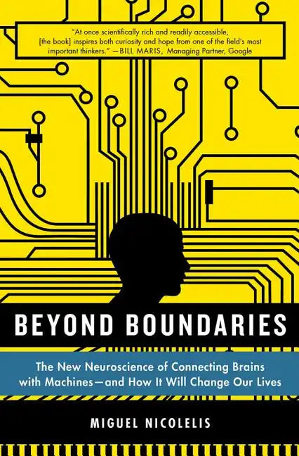 Beyond Boundaries: The New Neuroscience of Connecting Brains with Machines - And How It Will Change Our Lives - Paperback