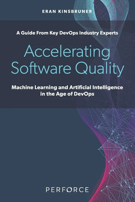 Accelerating Software Quality: Machine Learning and Artificial Intelligence in the Age of DevOps - Paperback