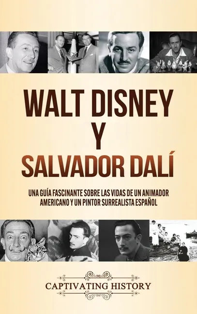 Walt Disney y Salvador Dalí: Una Guía Fascinante sobre las Vidas de un Animador Americano y un Pintor Surrealista Español - Hardcover