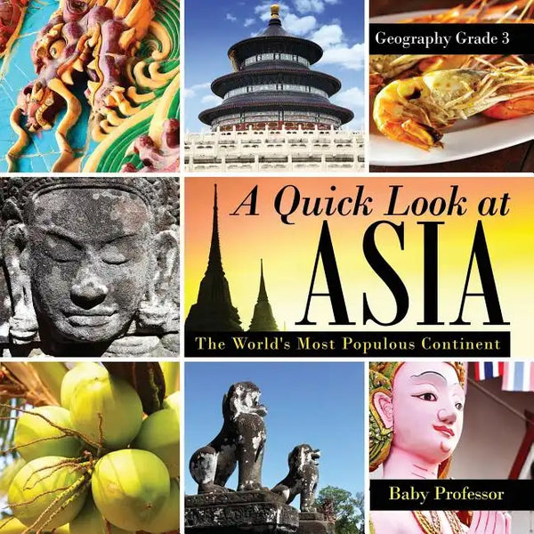 A Quick Look at Asia: The World's Most Populous Continent - Geography Grade 3 Children's Geography & Culture Books - Paperback