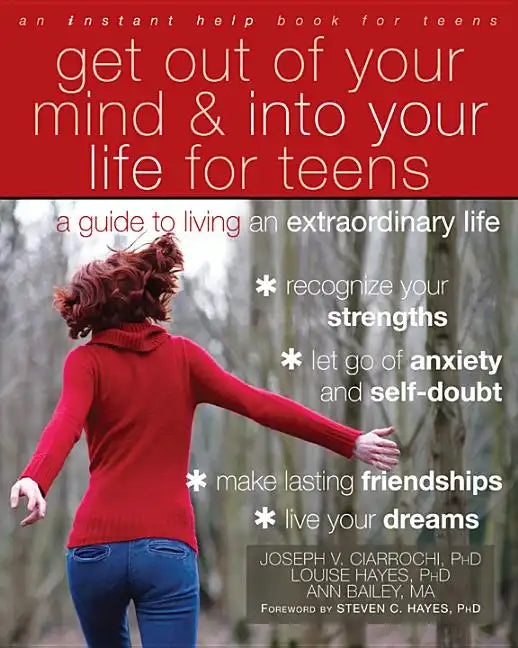 Get Out of Your Mind and Into Your Life for Teens: A Guide to Living an Extraordinary Life - Paperback