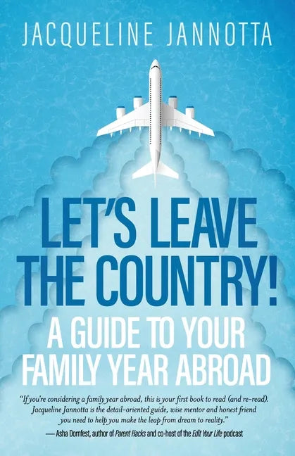 Let's Leave the Country!: A Guide to Your Family Year Abroad - Paperback