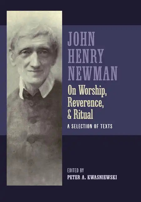 Newman on Worship, Reverence, and Ritual: A Selection of Texts - Hardcover