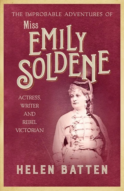 The Improbable Adventures of Miss Emily Soldene: Actress, Writer, and Rebel Victorian - Paperback
