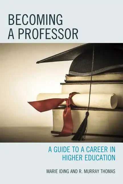 Becoming a Professor: A Guide to a Career in Higher Education - Paperback
