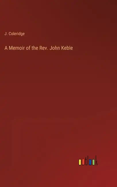 A Memoir of the Rev. John Keble - Hardcover