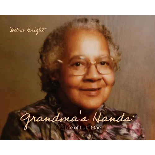 Grandma's Hands: The Life of Lula Mae - Hardcover