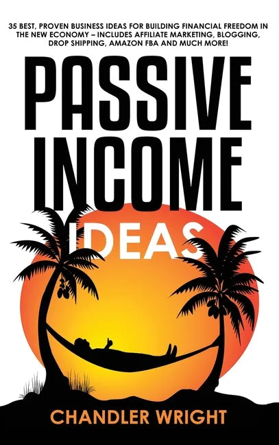Passive Income: Ideas - 35 Best, Proven Business Ideas for Building Financial Freedom in the New Economy - Includes Affiliate Marketin - Hardcover