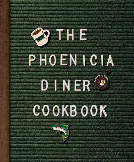 The Phoenicia Diner Cookbook: Dishes and Dispatches from the Catskill Mountains - Hardcover