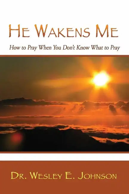 He Wakens Me: How to Pray When You Don't Know What to Pray - Paperback