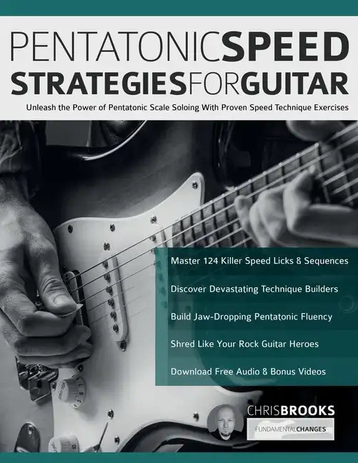 Pentatonic Speed Strategies For Guitar: Unleash the Power of Pentatonic Scale Soloing With Proven Speed Technique Exercises - Paperback