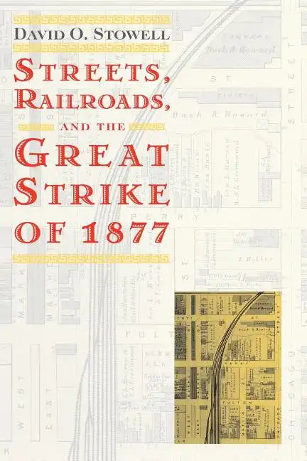 Streets, Railroads, and the Great Strike of 1877 - Paperback
