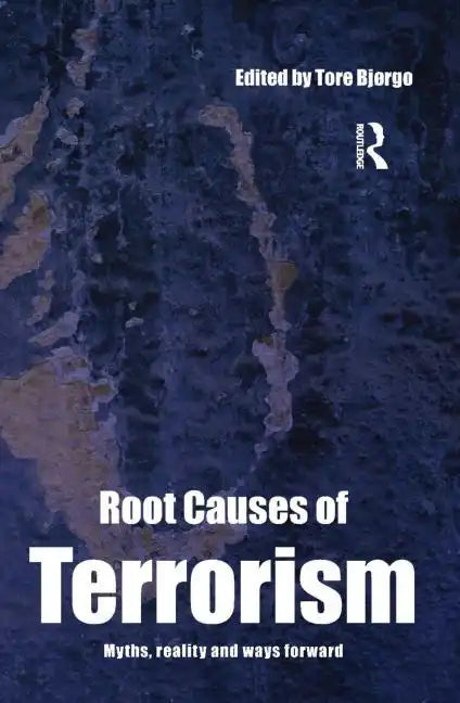Root Causes of Terrorism: Myths, Reality and Ways Forward - Paperback