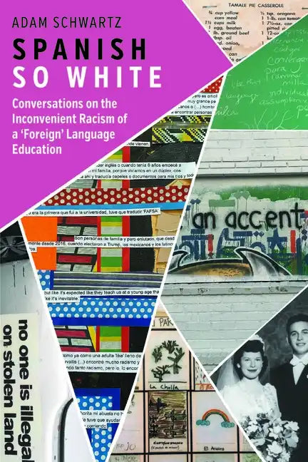 Spanish So White: Conversations on the Inconvenient Racism of a 'Foreign' Language Education - Hardcover