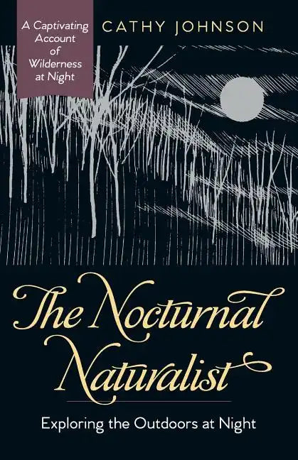 The Nocturnal Naturalist: Exploring the Outdoors at Night - Paperback