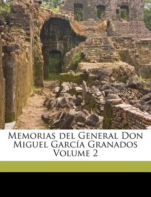 Memorias del General Don Miguel García Granados Volume 2 - Paperback