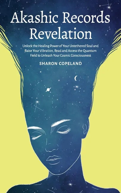 Akashic Records Revelation: Unlock the Healing Power of Your Untethered Soul and Raise Your Vibration, Read and Access the Quantum Field to Unleas - Hardcover