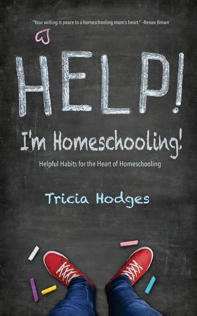 Help! I'm Homeschooling!: Helpful Habits for the Heart of Homeschooling - Paperback