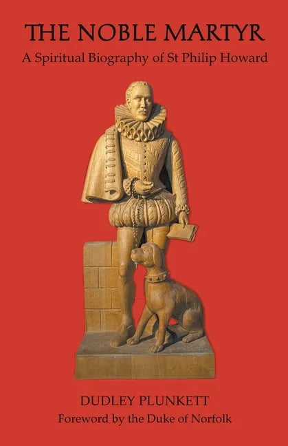 The Noble Martyr: A Spiritual Biography of St Philip Howard - Paperback